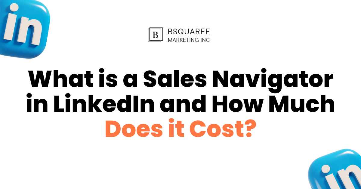 What is a Sales Navigator in LinkedIn, and How Much Does it cost